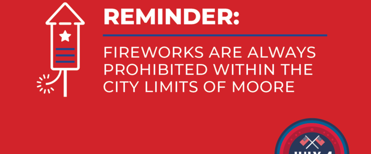 Fireworks are illegal within the Moore City Limits