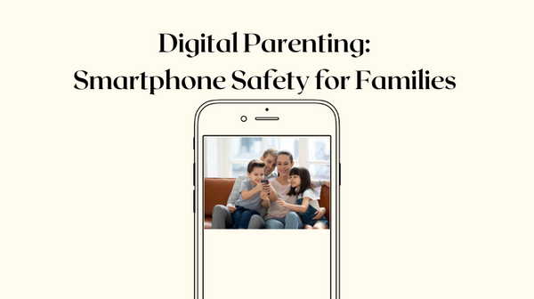 Digital Parenting: Smartphone Safety for Families 